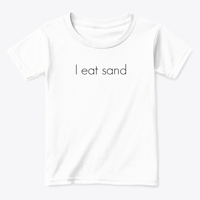 I eat sand