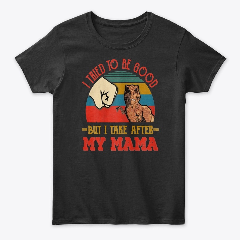 TRIED TO BE GOOD BUT I TAKE AFTER MY MAM