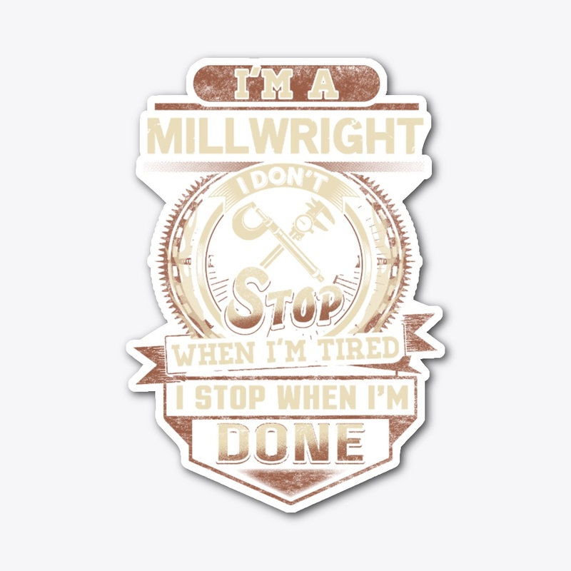 Millwright I Stop When I'm Done 
