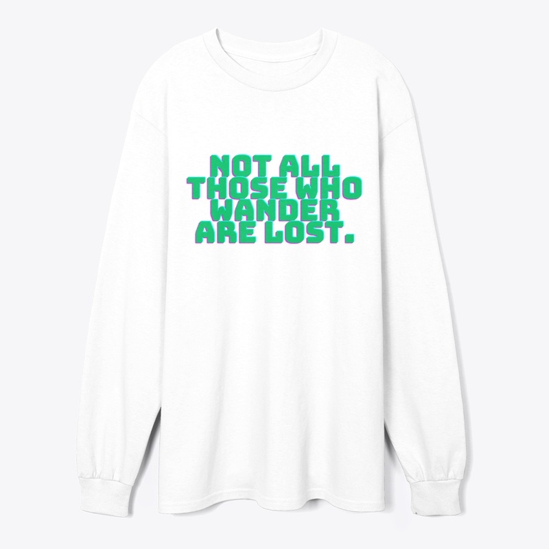 Not All Those Who Wander Are Lost T-Shir