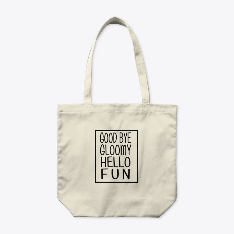 Good Bye Gloomy Hello Fun