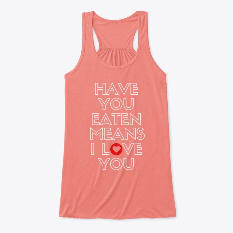 Have You Eaten Means I Love You