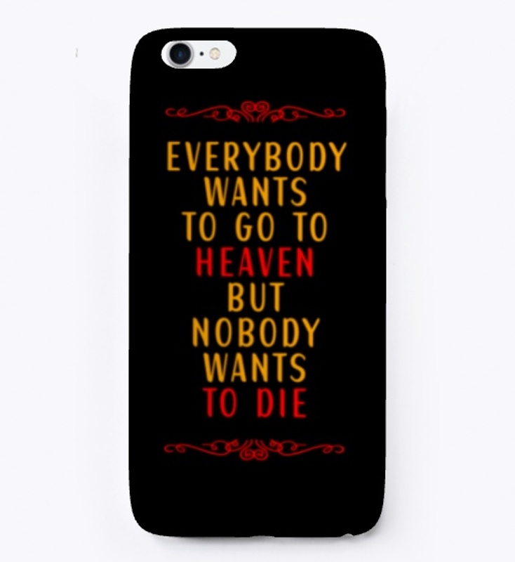 Everybody Wants To Go To Heaven