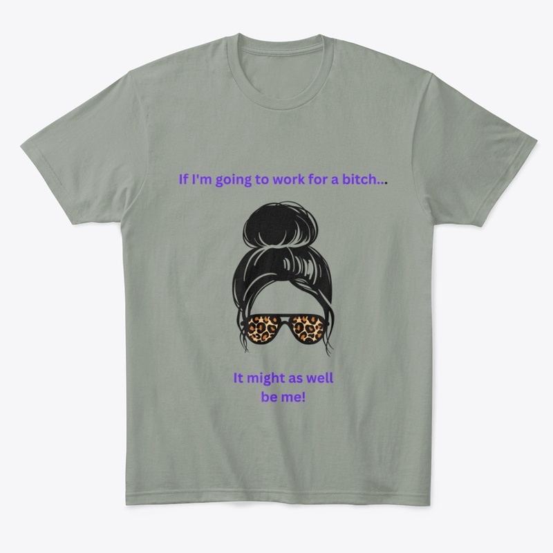 If I'm going to work for a bitch 2
