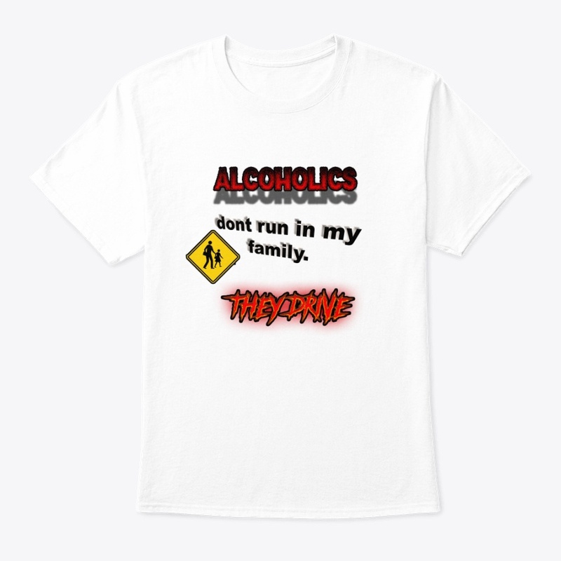 Alcoholics Don't Run In My Family...