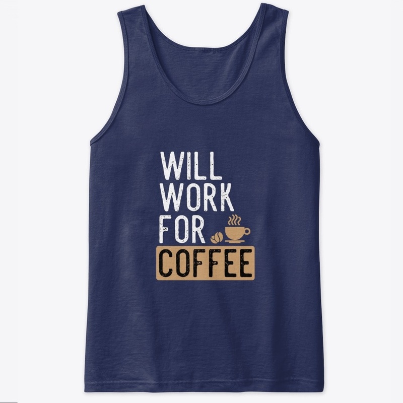 Will Work For Coffee Funny Gift