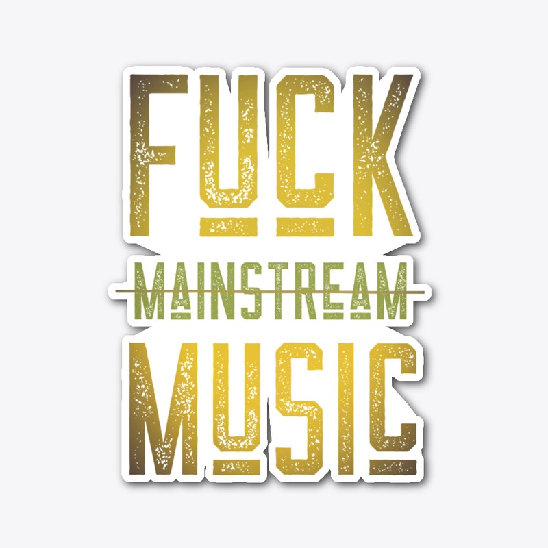 Fuck Mainstream Music 