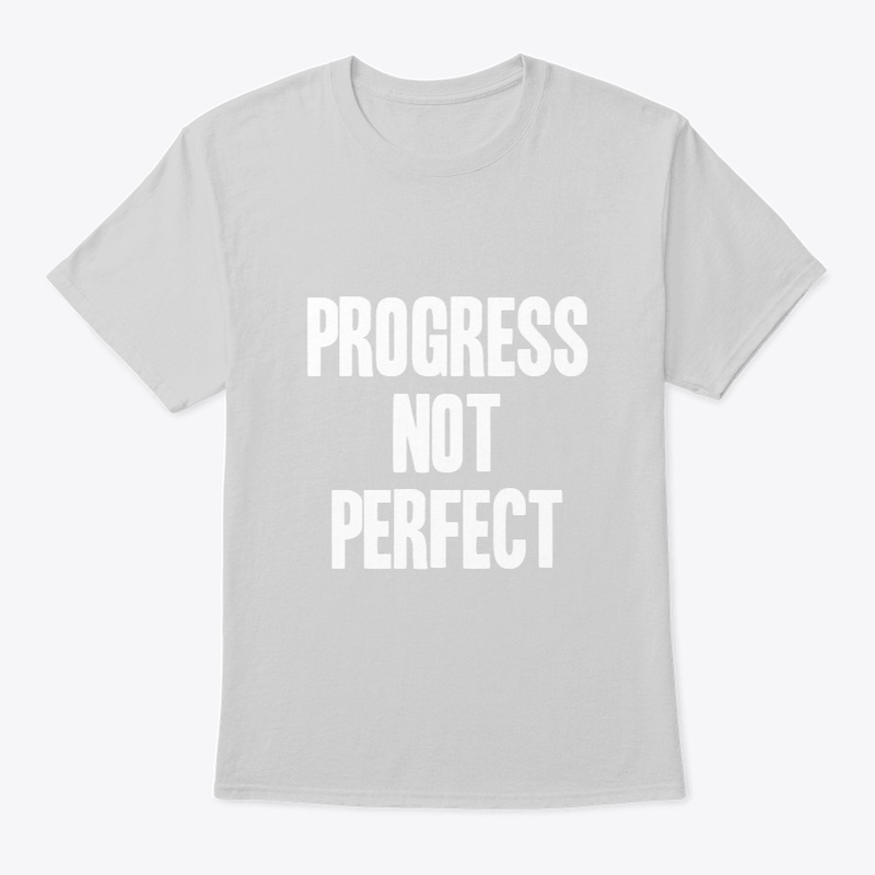 Progress Not Perfect T