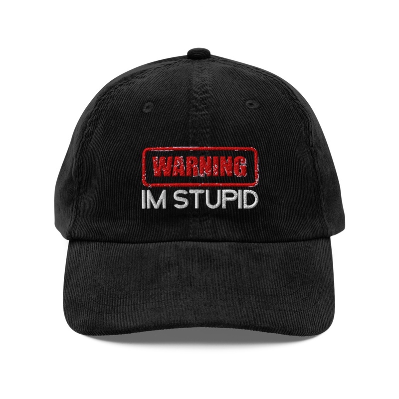 WARNING! Im Stupid Hat