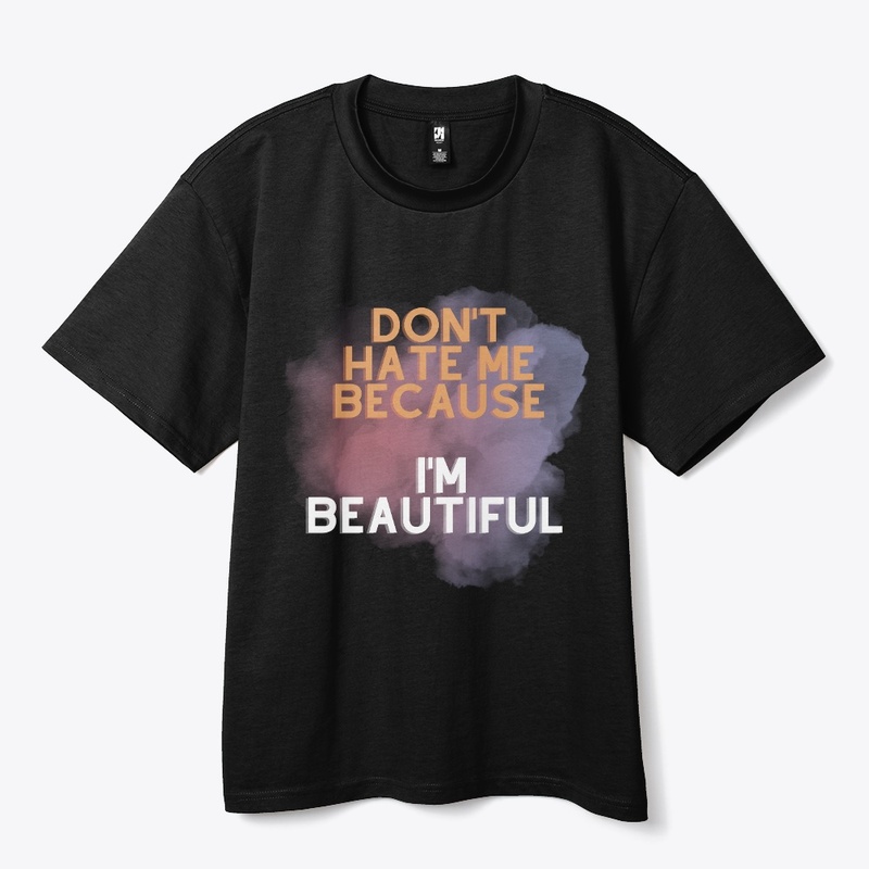 Don't Hate Me Because I'm Beautiful 