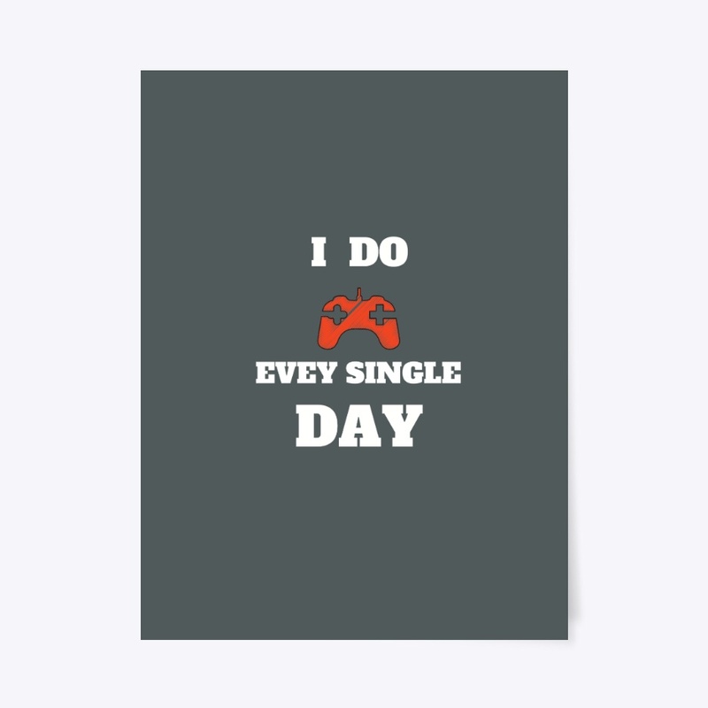 gaming every day, for gamers T-shirt.