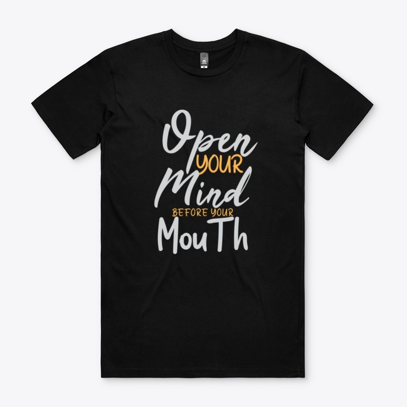 Open Your Mind Before Your Mouth