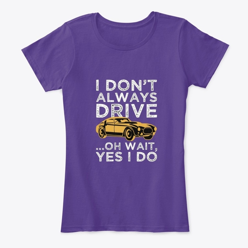 i don't always drive oh wait yes i do