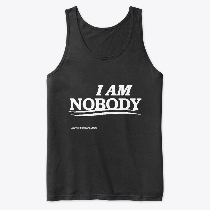 "I AM NOBODY" Bernie Supporter Shirt