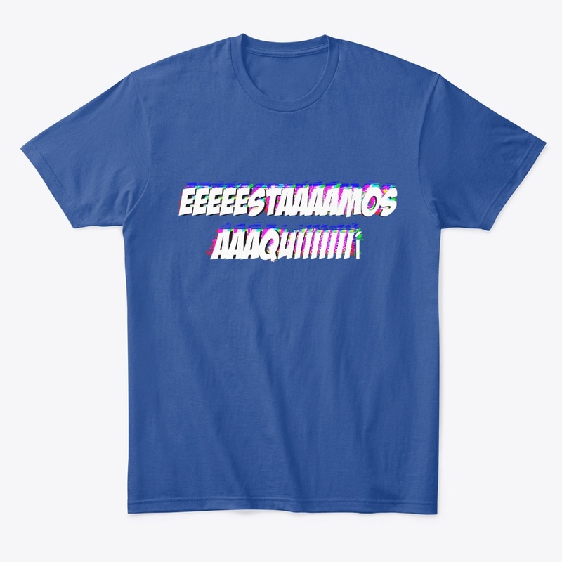 ''EEEEESTAAAAMOS AAAQUIIII!'' Eslogan