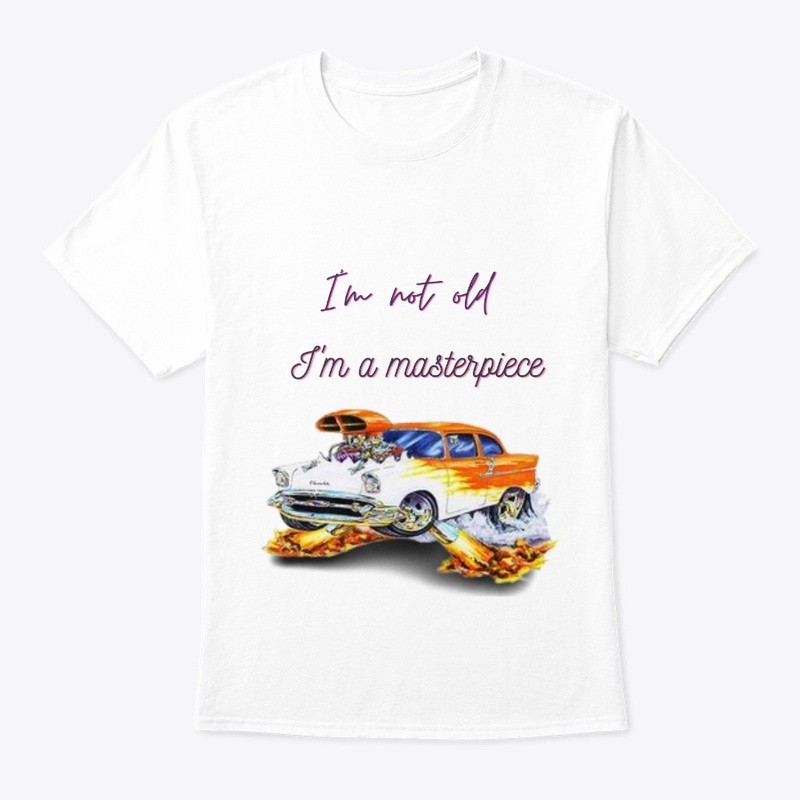 i'm not old,i'm a masterpiece