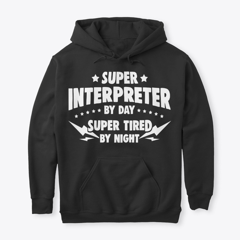 Interpreter By Day, Super Tired By Night
