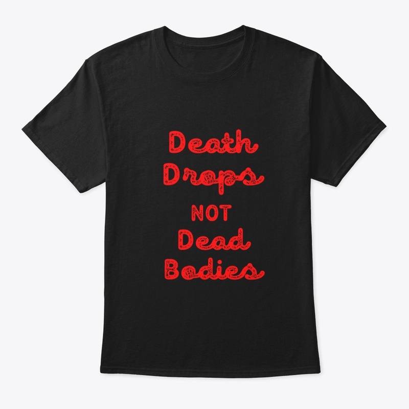 Death Drops &gt; Dead Bodies