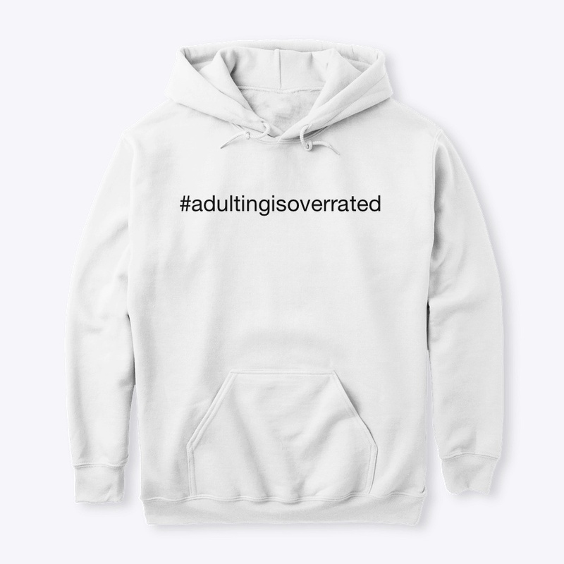 Adulting is overrated