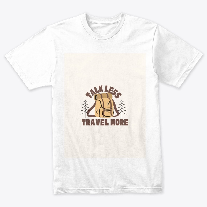 Talk less travel more tshirt