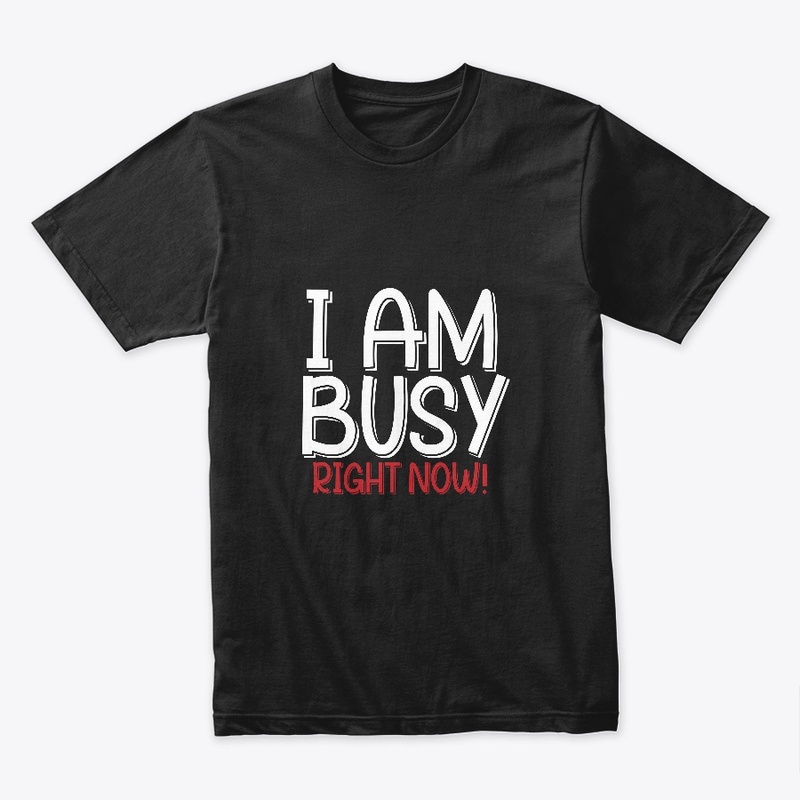 I am busy right now.