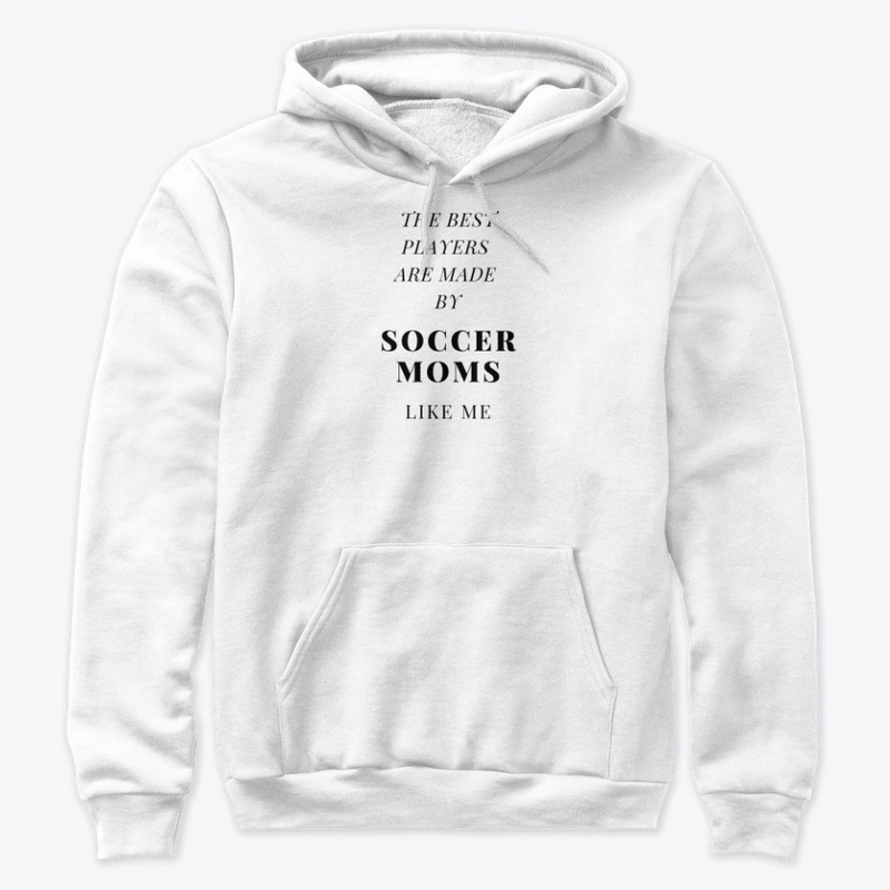 SOCCER MOMS MAKE THE BEST PLAYERS