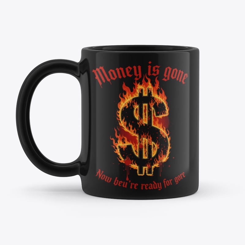 Money's Gone? Prepare for Gore & War