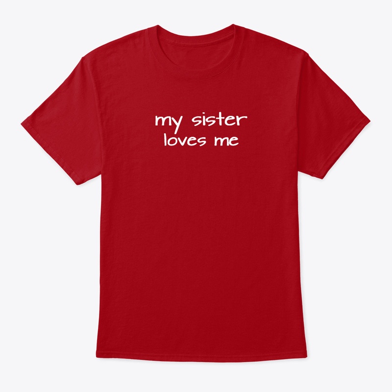 My Sister Loves Me Tee Shirt
