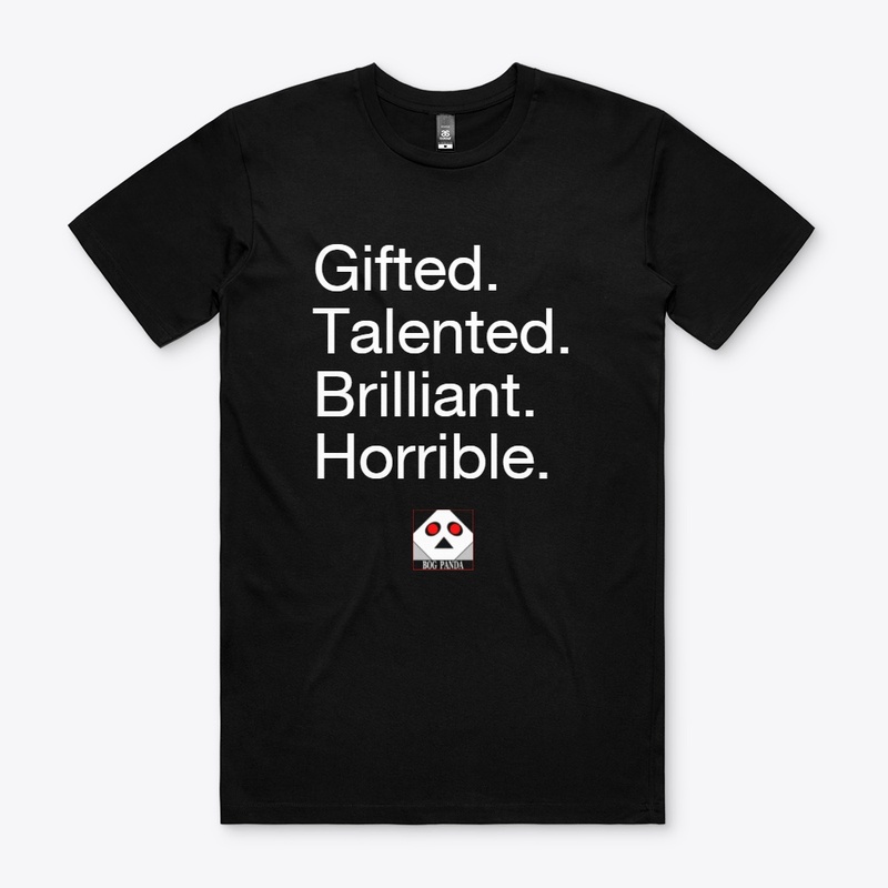 Gifted. Talented. Brilliant. Horrible.