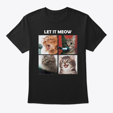 Cats, Let It Meow T Shirt Black T-Shirt Front