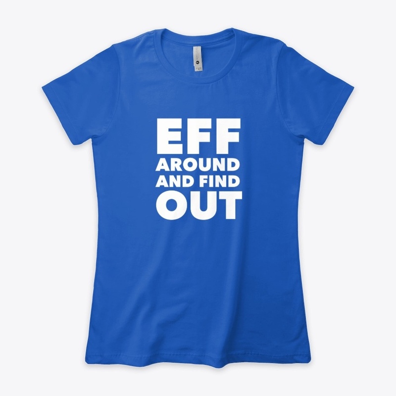 Eff Around and Find Out