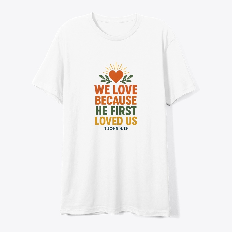 We Love Because He First Loved Us