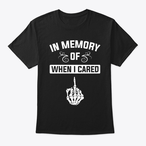 In Memory Of When I Cared Black áo T-Shirt Front