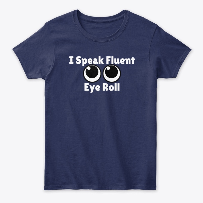 I Speak Fluent Eye Roll