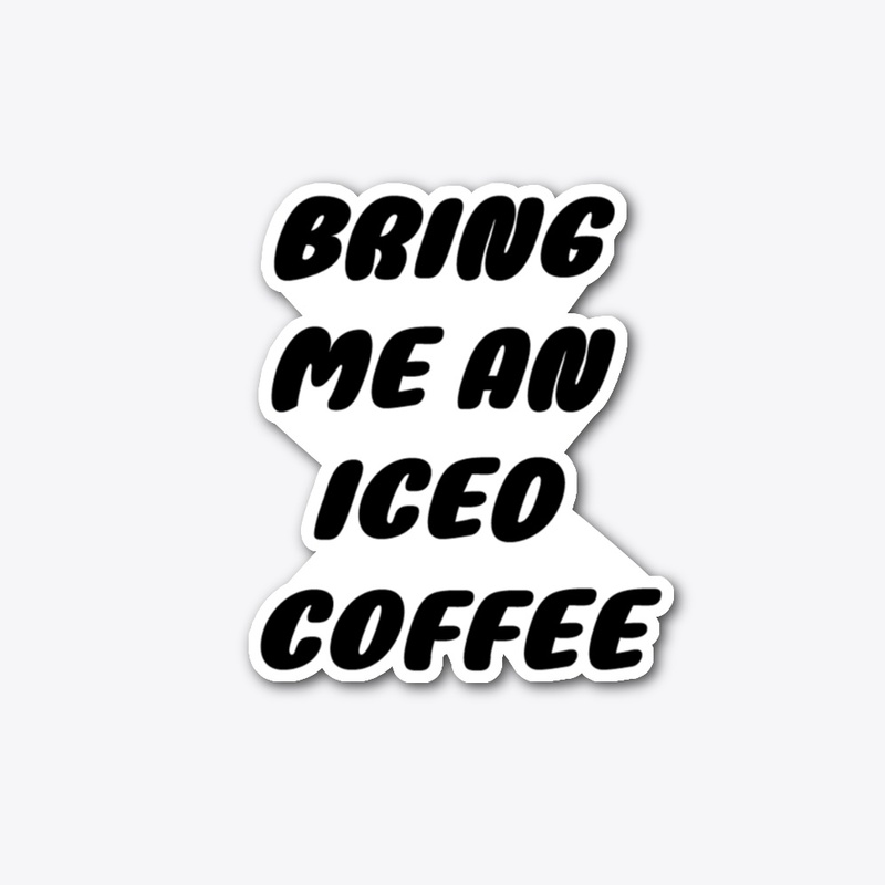 BRING ME AN ICED COFFEE