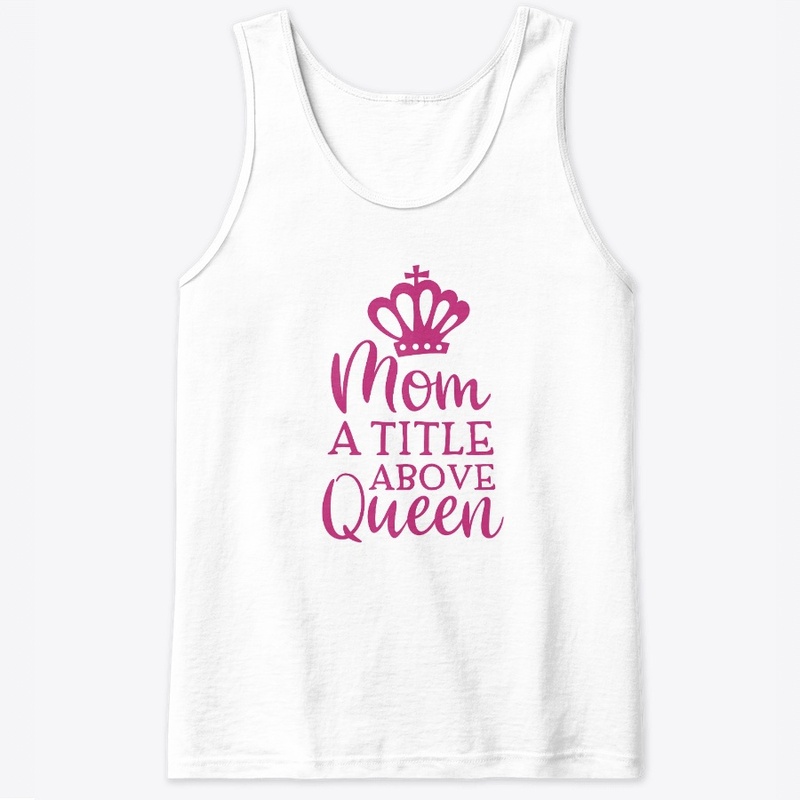 MOM A TITLE ABOVE QUEEN