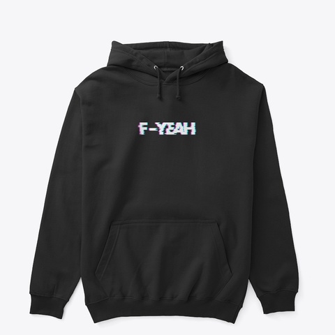 F Yeah Hoodie (Black) Black T-Shirt Front