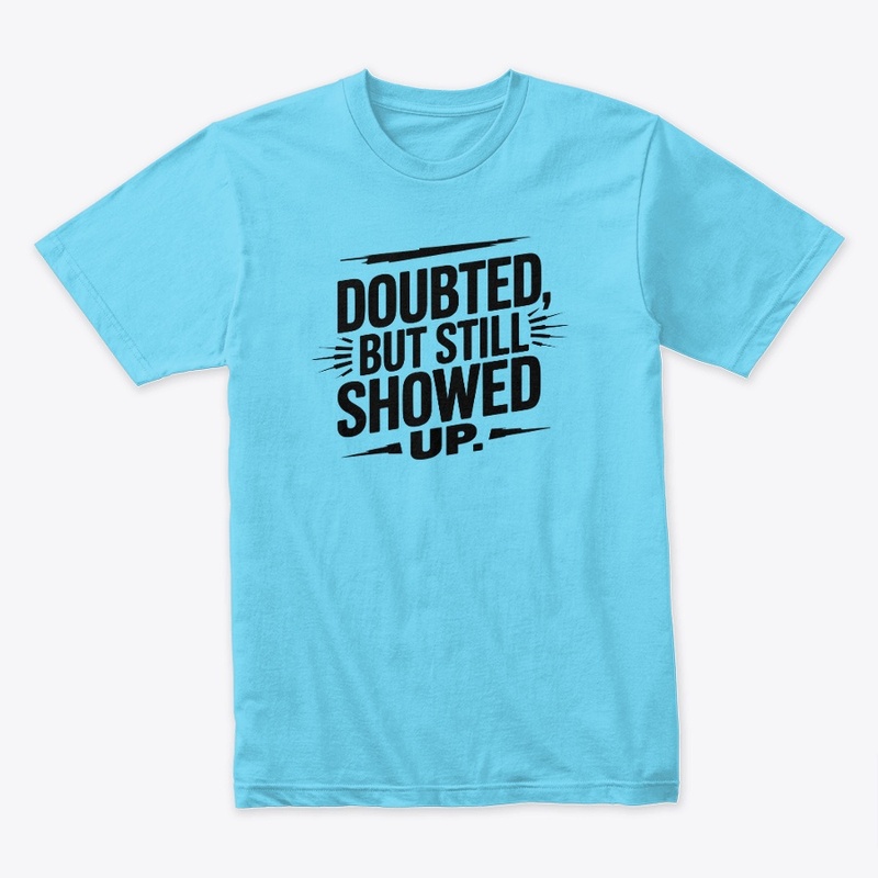 Doubted, But Still Showed Up