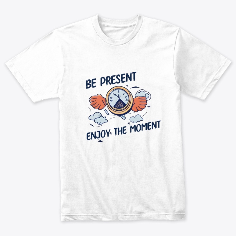 Be present Enjoy the moment T-shirt