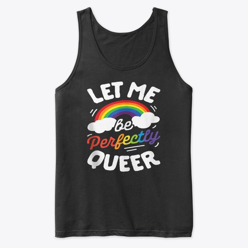 Let Me Be Perfectly Queer LGBT Lesbian G