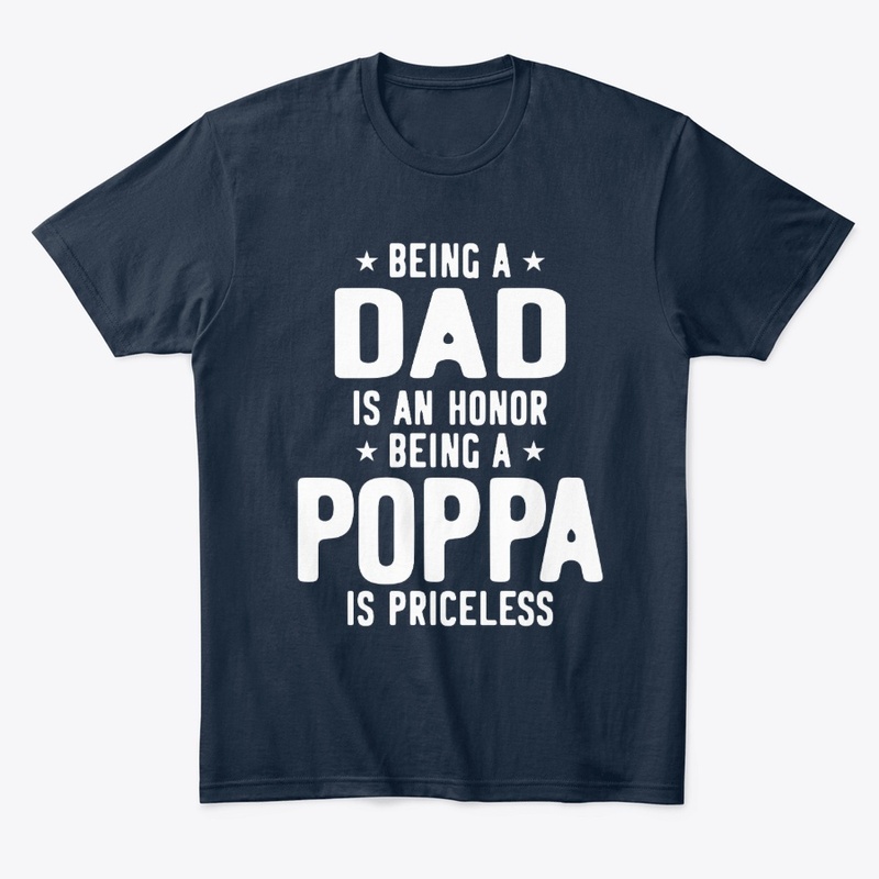 Being A Dad Is An Honor Being A Poppa