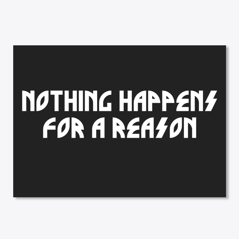 Nothing Happens For A Reason