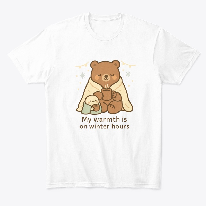 My Warmth Is on Winter Hours Bear