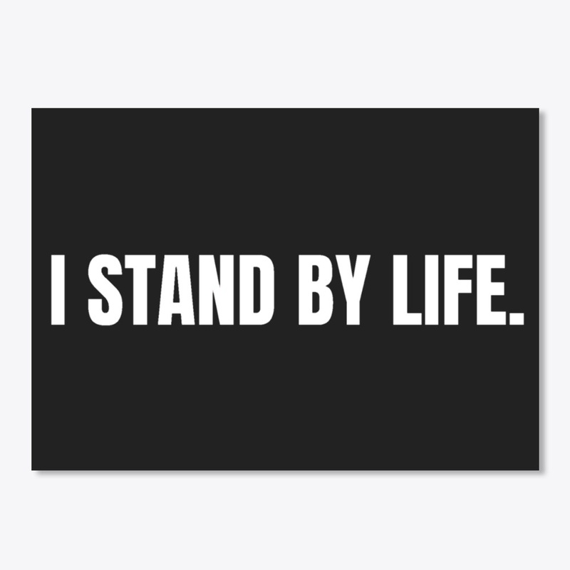 I stand by life. 