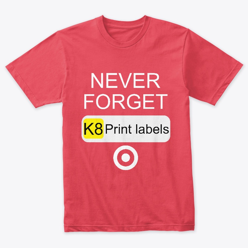 Never Forget K8 Print Labels