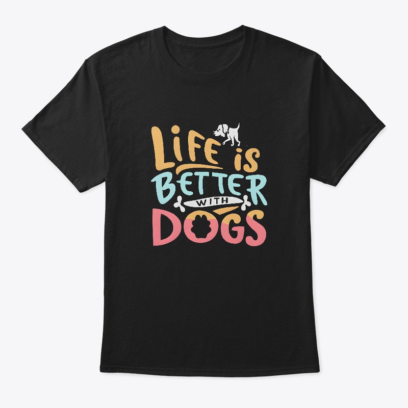 Life is Better with Dogs T-shirt