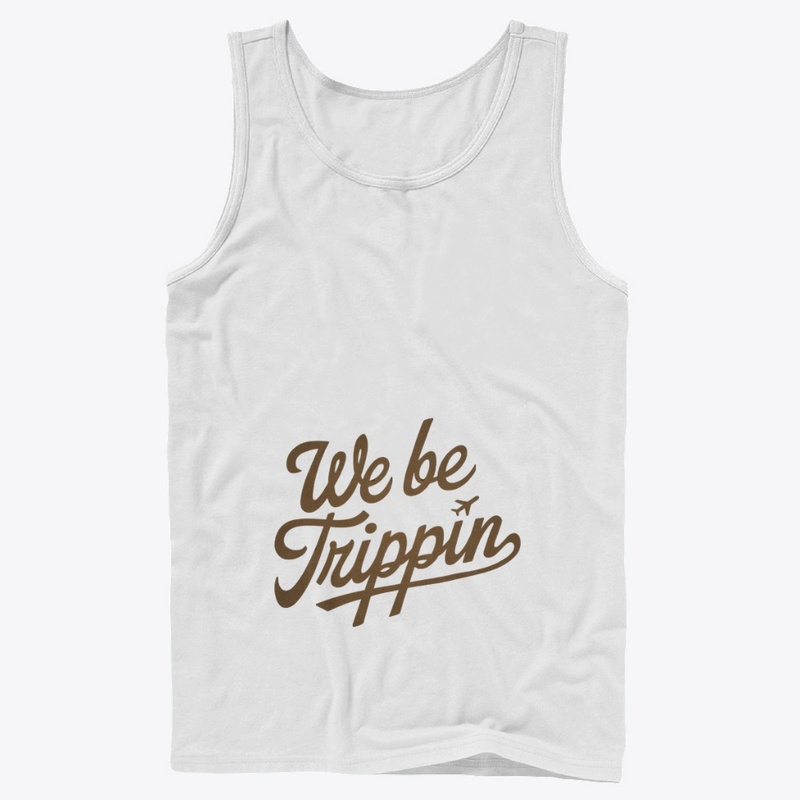 We Be Trippin' T-Shirt | Funny Shirt