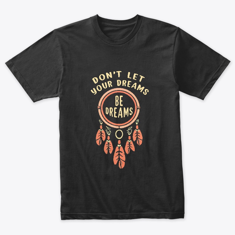 Don't let your dreams be dreams T-shirt