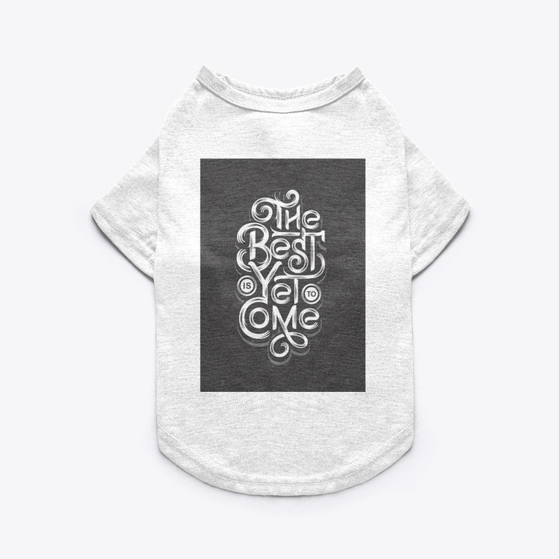 The best is yet to come T-shirt 