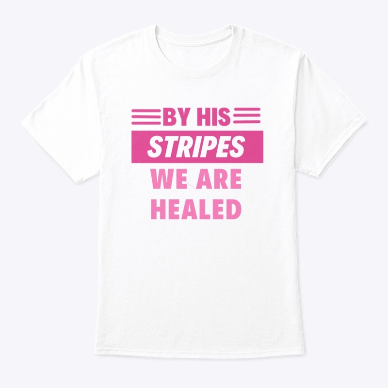 By His Stripes We Are Healed Apparel 